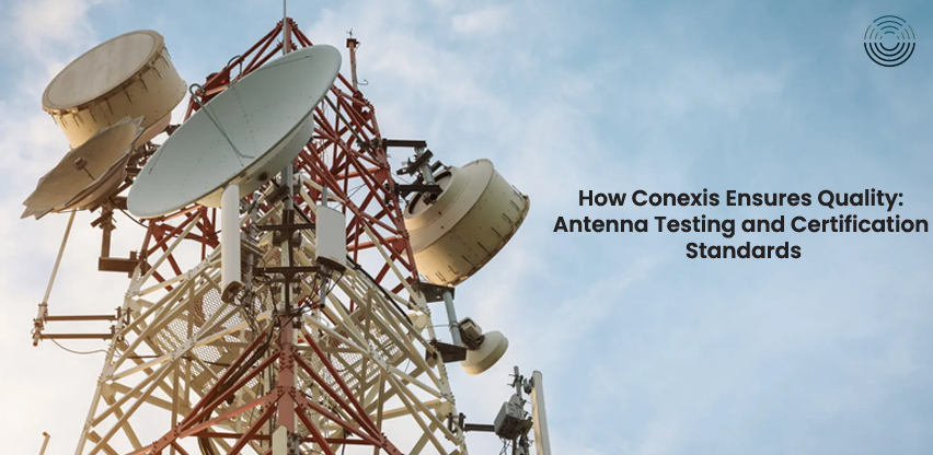 How Conexis Ensures Quality: Antenna Testing and Certification Standards